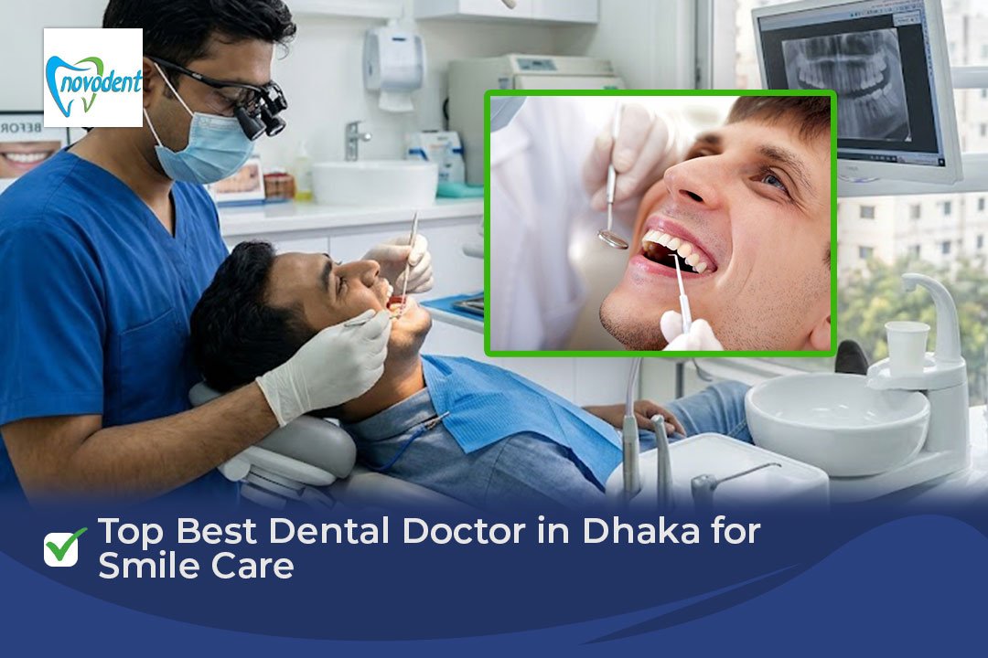 Best Dental Doctor in Dhaka for Smile Care